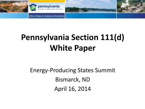 129880651-pennsylvania-section-111d-white-paper-energyproducing-states-summit-bismarck-nd-april-16-2014-pa-white-paper-section-111d-if-epa-develops-emission-guidelines-it-should-be-done-under-section-111d-ndhealth