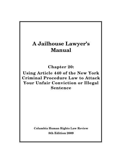 25866871-a-jailhouse-lawyer-s-manual-chapter-20-using-article-440-of-the-new-york-criminal-procedure-law-to-attack-your-unfair-conviction-or-illegal-sentence-columbia-human-rights-law-review-8th-edition-2009-legal-disclaimer-a-jailhouse-lawyer
