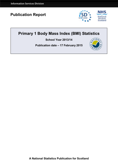 266597576-information-services-division-publication-report-primary-1-body-mass-index-bmi-statistics-school-year-201314-publication-date-17-february-2015-a-national-statistics-publication-for-scotland-information-services-division-contents