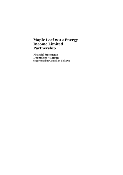 351037275-maple-leaf-2012-energy-income-limited-partnership-financial-statements-december-31-2012-expressed-in-canadian-dollars-april-30-2013-independent-auditors-report-to-the-partners-of-maple-leaf-2012-energy-income-limited-partnership-we-ha