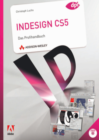 374073020-indesign-cs5-das-profihandbuch-2011-addison-wesley-verlag-layout-design-redaktion-druck-web-pdf-swfcolor-management-farbfeld-cleverprinting