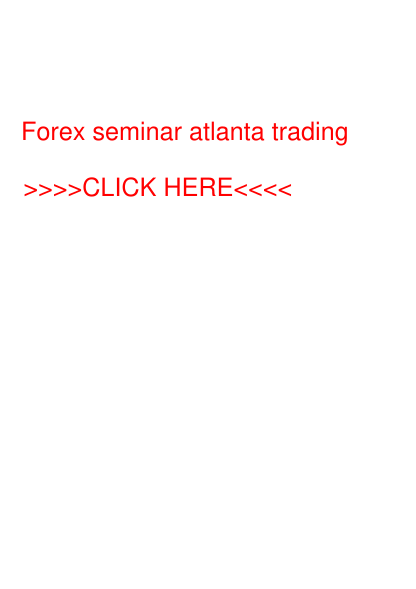 388275767-forex-trading-seminar-atlanta-an-error-occurred-remontook