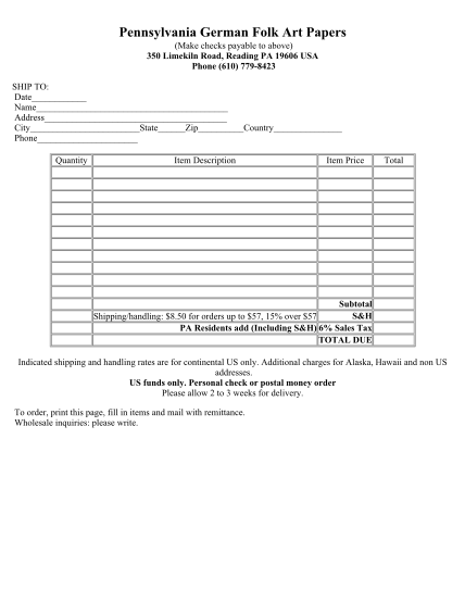 442515172-pennsylvania-german-folk-art-papers-make-checks-payable-to-above-350-limekiln-road-reading-pa-19606-usa-phone-610-7798423-ship-to-date-name-address-city-state-zip-country-phone-quantity-item-description-item-price-total-subtotal