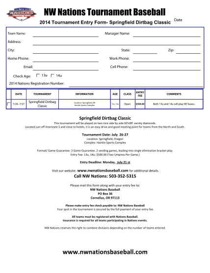 444705892-nw-nations-tournament-baseball-print-form-2014-tournament-entry-form-springfield-dirtbag-classic-date-manager-name-team-name-address-city-zip-state-home-phone-work-phone-cell-phone-email-check-age-13u-14u-2014-nations