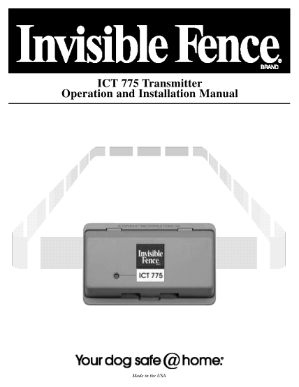 462951071-ict-775-transmitter-operation-and-installation-manual-made-in-the-usa-thank-you-for-choosing-an-invisible-fence-pet-containment-system-we-believe-that-you-now-own-the-highest-quality-electronic-pet-containment-system-made-anywhere