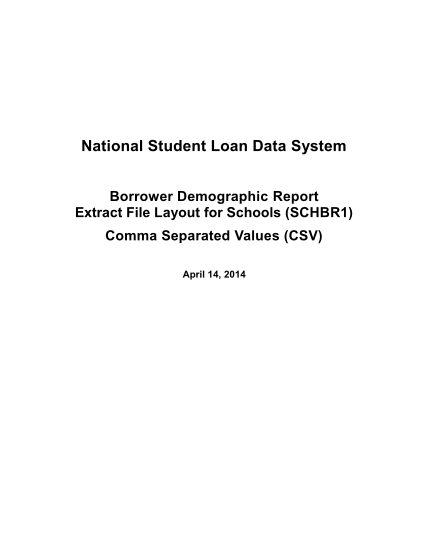 467103913-national-student-loan-data-system-borrower-demographic-report-extract-file-layout-for-schools-schbr1-comma-separated-values-csv-april-14-2014-1-ifap-ed
