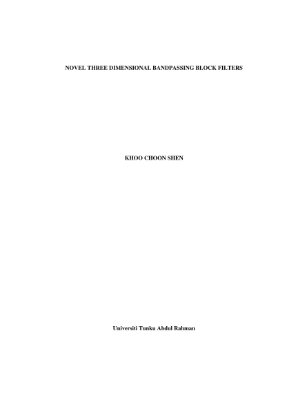 55574772-novel-three-dimensional-bandpassing-block-filters-khoo-choon-shen-universiti-tunku-abdul-rahman-novel-three-dimensional-bandpassing-block-filters-khoo-choon-shen-a-project-report-submitted-in-partial-fulfilment-of-the-requirements-for