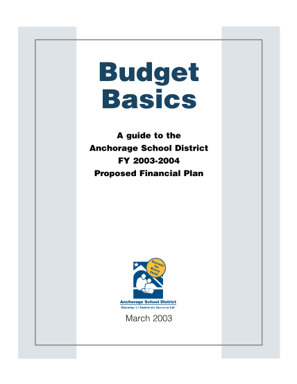 69140089-budget-basics-a-guide-to-the-anchorage-school-district-fy-20032004-proposed-financial-plan-march-2003-contents-school-board-goals-2-introductory-letter-3-organizational-chart-4-budget-development-process-5-how-is-the-asd-budget-organi